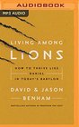 Living Among Lions How to Thrive like Daniel in Today's Babylon