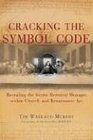 Cracking the Symbol Code Revealing the Secret Heretical Messages within Church and Renaissance Art