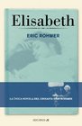 Elisabeth La Unica Novela Del Cineasta Eric Romher/ the Only Novel of Eric Romher Filmmaker