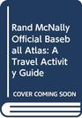 Rand McNally Official Baseball Atlas A Travel Activity Guide
