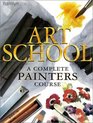 Art School A Complete Painters Course