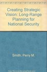 Creating Strategic Vision LongRange Planning for National Security