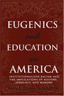 Eugenics and Education in America Institutionalized Racism and the Implications of History Ideology and Memory
