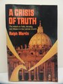 Crisis of Truth: The Attack on Faith, Morality and Mission in the Catholic Church