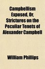 Campbellism Exposed Or Strictures on the Peculiar Tenets of Alexander Campbell