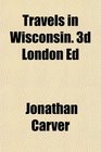 Travels in Wisconsin 3d London Ed
