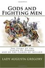 Gods and Fighting Men The Story of the Tuatha De Danaan and of the Fianna of Ireland