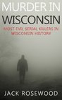 Murder In Wisconsin Most Evil Serial Killers In Wisconsin History