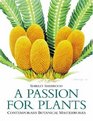 A Passion for Plants Contemporary Botanical Masterworks