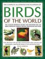 The Complete Illustrated Encyclopedia of Birds of the World The ultimate reference source and identifier for 1600 birds profiling habitat plumage nesting and food