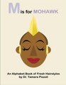 M is for Mohawk An Alphabet Book of Fresh Hairstyles