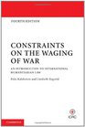 Constraints on the Waging of War An Introduction to International Humanitarian Law