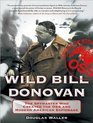 Wild Bill Donovan The Spymaster Who Created the OSS and Modern American Espionage