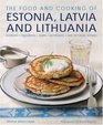 The Food and Cooking of Estonia, Latvia and Lithuania: Traditions, Ingredients, Tastes and Techniques in 60 Classic Recipes.