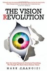 The Vision Revolution How the Latest Research Overturns Everything We Thought We Knew About Human Vision