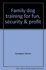 Family dog training for fun security  profit