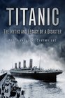 Titanic The Myths and Legacy of a Disaster