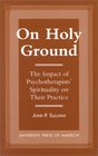 On Holy Ground The Impact of Psychotherapists' Spirituality on Their Practice