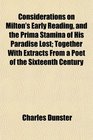 Considerations on Milton's Early Reading and the Prima Stamina of His Paradise Lost Together With Extracts From a Poet of the Sixteenth Century