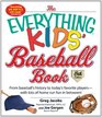 The Everything Kids' Baseball Book From Baseball's History to Today's Favorite PlayersWith Lots of Home Run Fun in Between