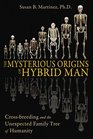 The Mysterious Origins of Hybrid Man Crossbreeding and the Unexpected Family Tree of Humanity