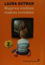 Mujeres visibles madres invisibles