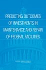 Predicting Outcomes from Investments in Maintenance and Repair for Federal Facilities