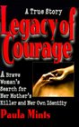 Legacy of Courage A Brave Woman's Search for Her Mother's Killer and Her Own IdentityA True Story