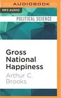 Gross National Happiness Why Happiness Matters for America and How We Can Get More of It