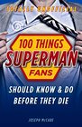 100 Things Superman Fans Should Know  Do Before They Die