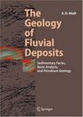 The Geology of Fluvial Deposits: Sedimentary Facies, Basin Analysis, and Petroleum Geology