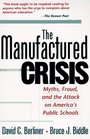 The Manufactured Crisis Myths Fraud and the Attack on America's Public Schools