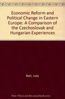 Economic Reform and Political Change in Eastern Europe A Comparison of the Czechoslovak and Hungarian Experiences