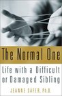 The Normal One Life With a Difficult or Damaged Sibling