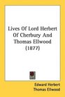 Lives Of Lord Herbert Of Cherbury And Thomas Ellwood