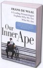 Our Inner Ape  A Leading Primatologist Explains Why We Are Who We Are