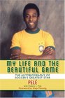 My Life and the Beautiful Game The Autobiography of Soccer's Greatest Star
