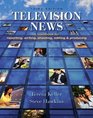 Television News A Handbook for Reporting Writing Shooting Editing and Producing