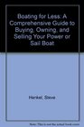Boating for Less A Comprehensive Guide to Buying Owning and Selling Your Power or Sail Boat