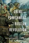 Crime and Punishment in the Russian Revolution Mob Justice and Police in Petrograd