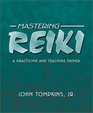 Mastering Reiki A Practicing and Teaching Primer