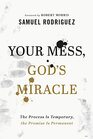 Your Mess God's Miracle The Process Is Temporary the Promise Is Permanent