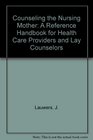 Counseling the Nursing Mother A Reference Handbook for Health Care Providers and Lay Counselors