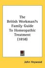 The British Workmans Family Guide To Homeopathic Treatment
