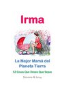 Irma La Mejor Mam del Planeta Tierra 52 Cosas Que Deseo Que Sepas