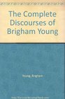 The Complete Discourses of Brigham Young