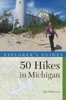Explorer's Guide 50 Hikes in Michigan Sixty Walks Day Trips and Backpacks in the Lower Peninsula