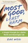 Most Good Least Harm A Simple Principle for a Better World and Meaningful Life