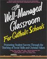 The WellManaged Classroom for Catholic Schools Promoting Student Success Through the Teaching of Social Skills and Christian Values
