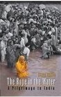 The Rope in the Water A Pilgrimage to India